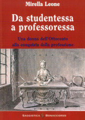 Da studentessa a professoressa. Una donna dell Ottocento alla conquista della professione