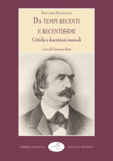 Da tempi recenti e recentissimi. Critiche e descrizioni musicali - Eduard Hanslick