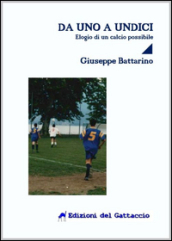 Da uno a undici. Elogio di un calcio possibile