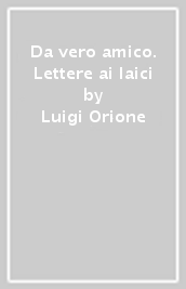 Da vero amico. Lettere ai laici