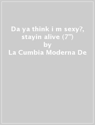 Da ya think i m sexy?, stayin alive (7") - La Cumbia Moderna De