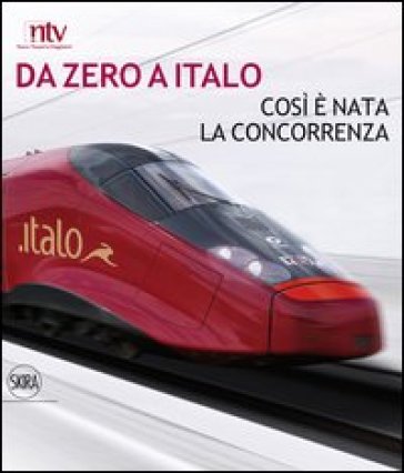 Da zero a Italo. Così è nata la concorrenza. Ediz. italiana e inglese - Stefano Ferrio