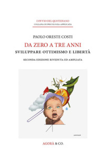 Da zero a tre anni. Sviluppare ottimismo e libertà. Ediz. ampliata - Paolo Oreste Costi