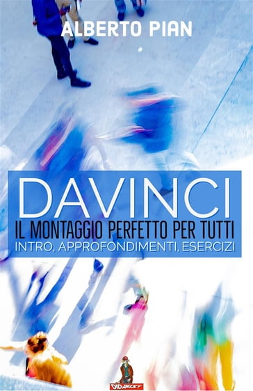 DaVinci il montaggio perfetto per tutti - Alberto Pian