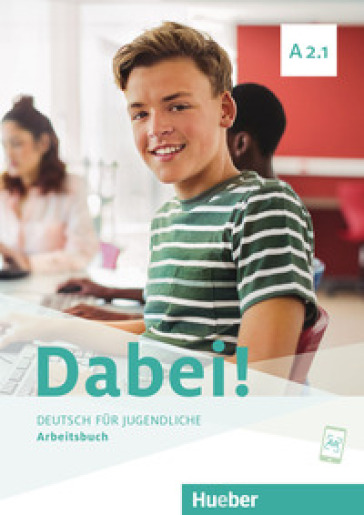 Dabei! Deutsch fur Jugendliche. A2.1. Arbeitsbuch. Per il biennio delle Scuole superiori. Con e-book. Con espansione online