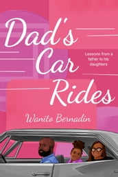 Dad s Car Rides: Lessons from a Father to his Daughters