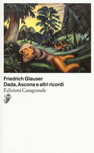 Dada, Ascona e altri ricordi - Friedrich Glauser