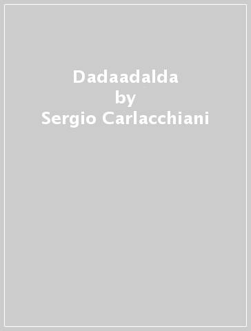 Dadaadalda - Sergio Carlacchiani
