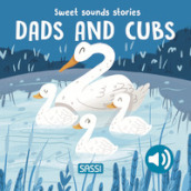 Dads and cubs. Sweet sounds stories. Ediz. a colori