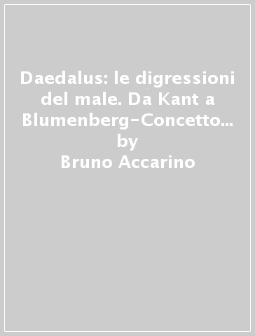 Daedalus: le digressioni del male. Da Kant a Blumenberg-Concetto di realtà e teoria dello Stato - Bruno Accarino - Hans Blumenberg