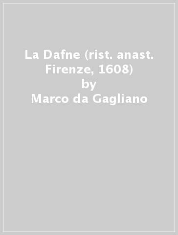 La Dafne (rist. anast. Firenze, 1608) - Marco da Gagliano