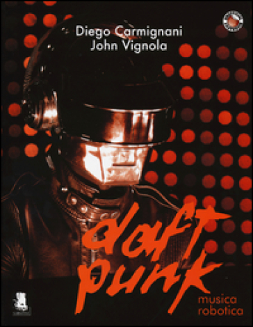 Daft Punk. Musica robotica - Diego Carmignani | 