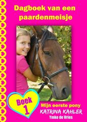 Dagboek van een paardenmeisje - Mijn eerste pony - Boek 1