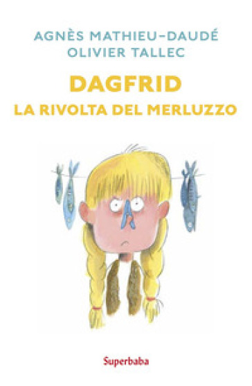 Dagfrid. La rivolta del merluzzo - Agnès Mathieu-Daudé - Olivier Tallec