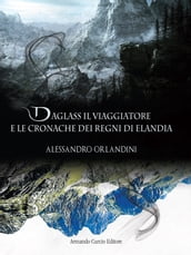 Daglass il viaggiatore e le cronache dei regni di Elandia