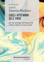 Dagli Appennini alle Ande. Per una sociologia dell emigrazione italiana a Bogota nel nuovo secolo