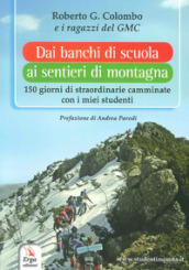 Dai banchi di scuola ai sentieri di montagna. 150 giorni di straordinarie camminate con i miei studenti