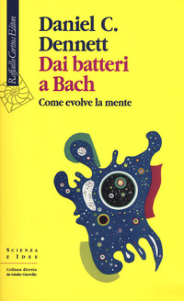Dai batteri a Bach. Come evolve la mente - Daniel C. Dennett