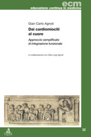 Dai cardiomiociti al cuore. Approccio semplificato di integrazione funzionale - Gian Carlo Agnoli