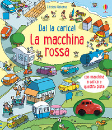 Dai la carica! La macchina rossa. Ediz. a colori. Con Giocattolo - Fiona Watt