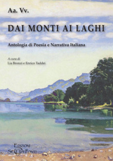 Dai monti ai laghi. Antologia di poesia e narrativa italiana