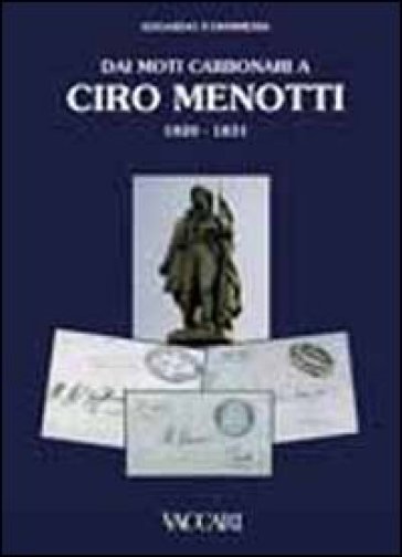 Dai moti carbonari a Ciro Menotti 1820-1831 - Edoardo P. Ohnmeiss