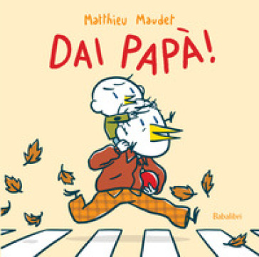 Dai papà! Ediz. a colori - Matthieu Maudet