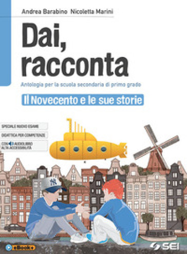 Dai, racconta. Il novecento e le sue storie. Per la Scuola media. Con ebook. Con espansione online - Andrea Barabino - Nicoletta Marini