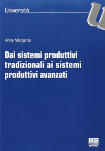 Dai sistemi produttivi tradizionali ai sistemi produttivi avanzati - Anna Morgante