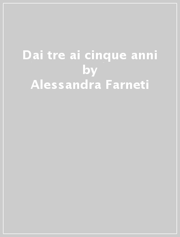 Dai tre ai cinque anni - Alessandra Farneti - Reinhard Tschiesner