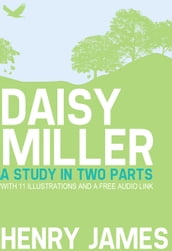 Daisy Miller: A Study in Two Parts with 11 illustrations and a free Audio Link.