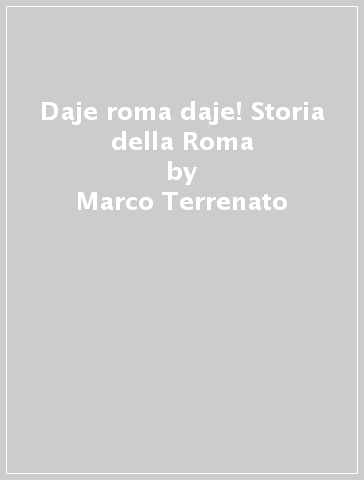Daje roma daje! Storia della Roma - Marco Terrenato