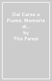 Dal Carso a Fiume. Memorie di guerra (1915-18)