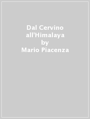 Dal Cervino all'Himalaya - Mario Piacenza - Roberto Mantovani