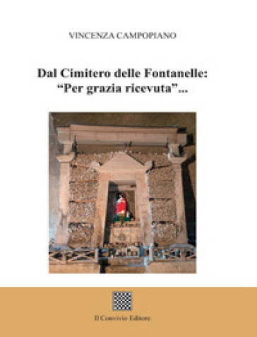 Dal Cimitero delle Fontanelle: «Per grazia ricevuta»... - Vincenza Campopiano