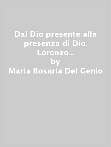 Dal Dio presente alla presenza di Dio. Lorenzo della Risurrezione - Maria Rosaria Del Genio