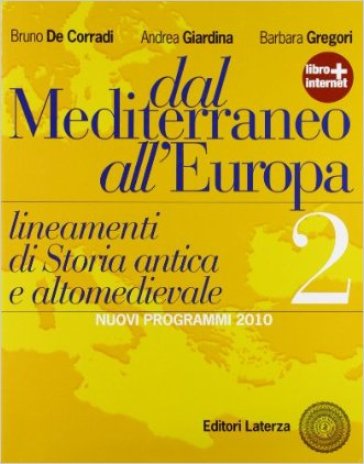 Dal Mediterraneo all'Europa. Lineamenti di storia antica e altomedievale. Per le Scuole superiori. Con espansione online. Vol. 2 - Bruno De Corradi - Andrea Giardina - Barbara Gregori