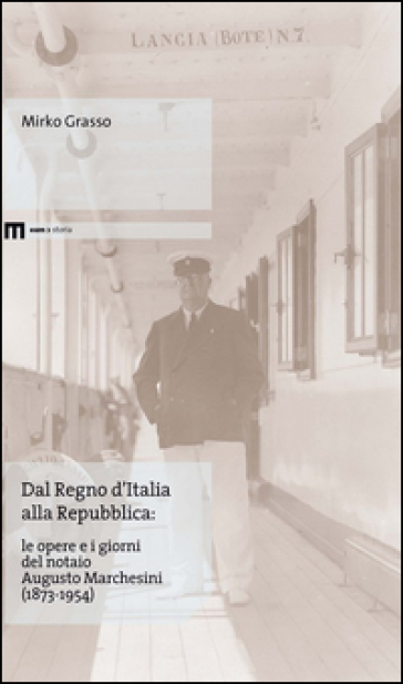 Dal Regno d'Italia alla Repubblica. Le opere e i giorni del notaio Augusto Marchesini (1873-1954) - Mirko Grasso