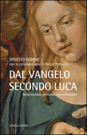 Dal Vangelo secondo Luca. Misericordia, perdono, riconciliazione