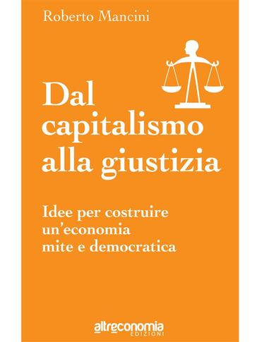 Dal capitalismo alla giustizia - Roberto Mancini