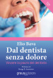 Dal dentista senza dolore. Vincere la paura del dentista