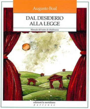 Dal desiderio alla legge. Manuale del teatro di cittadinanza - Augusto Boal