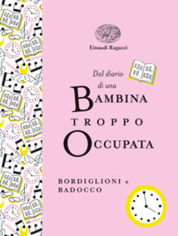 Dal diario di una bambina troppo occupata. Ediz. a colori. Ediz. deluxe - Stefano Bordiglioni - Manuela Badocco