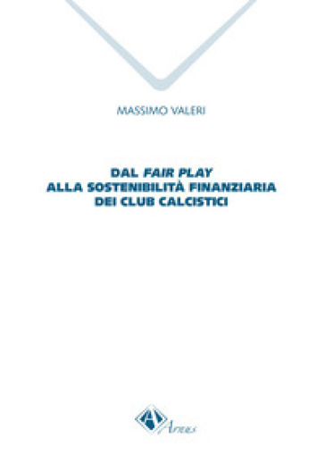 Dal fair play alla sostenibilità finanziaria dei club calcistici - Massimo Valeri