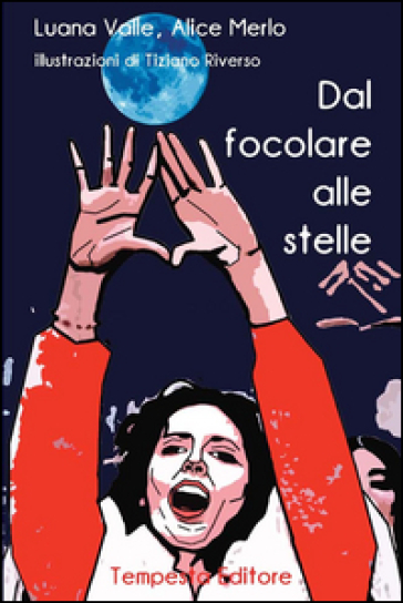 Dal focolare alle stelle - Luana Valle - Alice Merlo