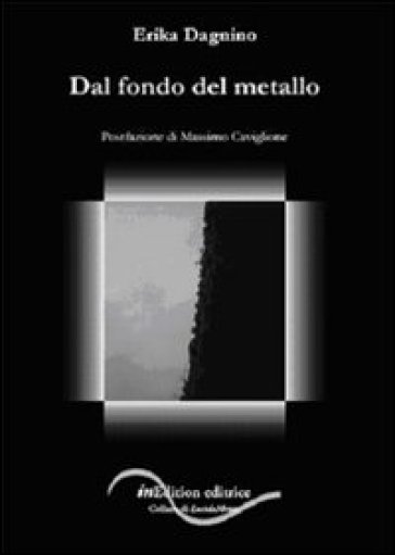 Dal fondo del metallo - Erika Dagnino