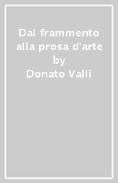 Dal frammento alla prosa d arte