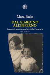 Dal giardino all inferno. Lettere di una nonna ebrea dalla Germania. 1933-1942