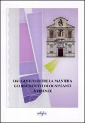 Dal gotico oltre la maniera. Gli architetti di Ognissanti a Firenze