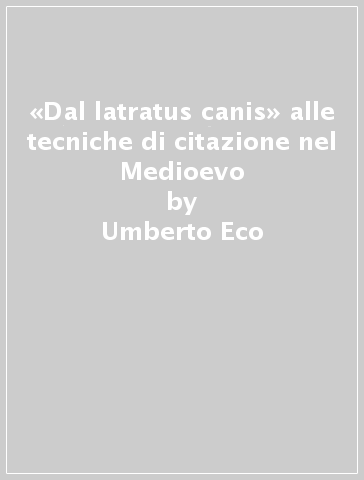 «Dal latratus canis» alle tecniche di citazione nel Medioevo - Umberto Eco